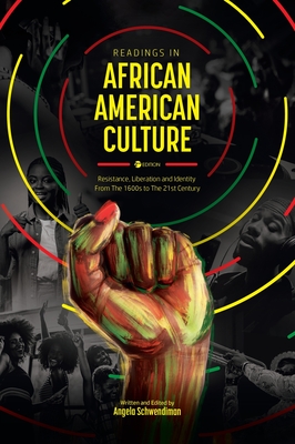 Readings in African American Culture: Resistance, Liberation, and Identity from the 1600s to the 21st Century - Angela R. Schwendiman