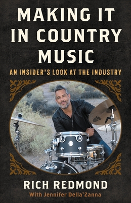 Making It in Country Music: An Insider's Look at the Industry - Rich Redmond