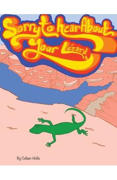 Coperta cărții 'Sorry To Hear About Your Lizard - Colleen Hollis'