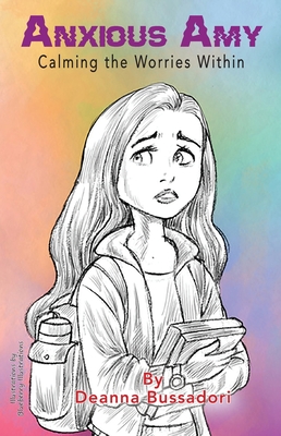 Anxious Amy Calming the Worries within - Deanna Bussadori