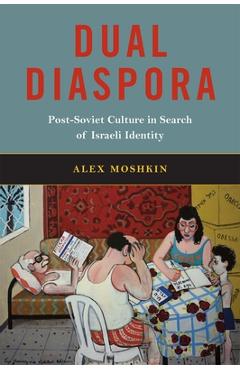 Coperta cărții 'Dual Diaspora: Post-Soviet Culture in Search of Israeli Identity Volume 4 - Alex Moshkin'
