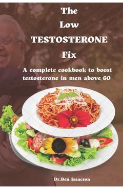 Poza produsului The Low Testosterone Fix: The complete cookbook to boost testosterone in men above 60 - Ben Isaacson
