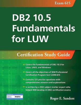 DB2 10.5 Fundamentals for Luw: Certification Study Guide (Exam 615) - Roger E. Sanders