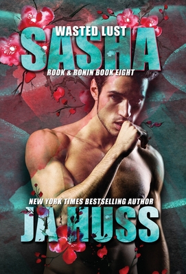 Wasted Lust: Sasha - Ja Huss