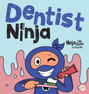 Coperta cărții 'Dentist Ninja: A Ninja Life Hacks Rhyming Story About Brushing, Flossing, and Facing the Dentist - Mary Nhin'