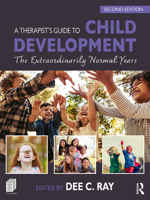 A Therapist's Guide to Child Development: The Extraordinarily Normal Years - Dee C. Ray