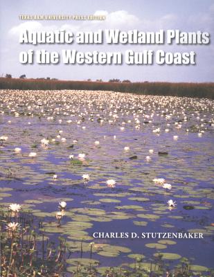 Coperta cărții 'Aquatic and Wetland Plants of the Western Gulf Coast - Charles D. Stutzenbaker'