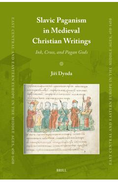 Coperta cărții 'Slavic Paganism in Medieval Christian Writings: Ink, Cross, and Pagan Gods - Jiří Dynda'