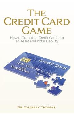 Poza produsului The Credit Card Game: How to Turn Your Credit Card into an Asset and not a Liability - Charley Thomas
