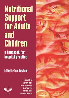 Nutritional Support for Adults and Children: A Handbook for Hospital Practice - Tim Bowling
