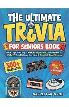 Coperta cărții 'The Ultimate Trivia for Seniors Book: 500+ Large Print, Easy to Read, Nostalgic & Fun Questions from the 1950s-1990s to'