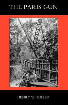 Coperta cărții 'Paris Gun. the Bombardment of Paris by the German Long-Range Guns and the Great German Offensives of 1918 - W. Miller'