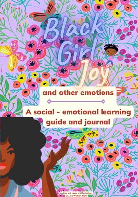 Black Girl Joy and other emotions: A social and emotional learning guide and journal - Lisa Walker