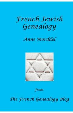 Coperta cărții 'French Jewish Genealogy: From The French Genealogy Blog - Anne Morddel'