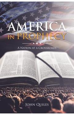 Coperta cărții 'America in Prophecy: A Nation at a Crossroads - John Quiles'