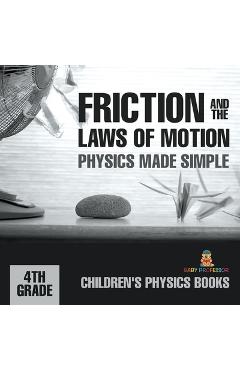Coperta cărții 'Friction and the Laws of Motion - Physics Made Simple - 4th Grade Children's Physics Books -'