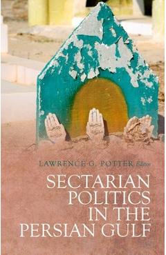 Coperta cărții 'Sectarian Politics in the Persian Gulf - Lawrence G. Potter'