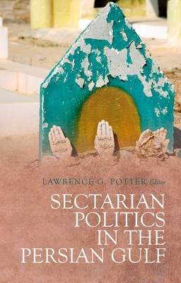 Sectarian Politics in the Persian Gulf - Lawrence G. Potter