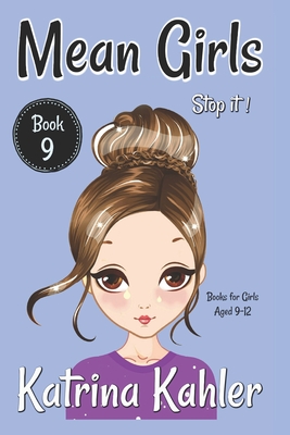 MEAN GIRLS - Book 9 - Stop It!: Books for Girls aged 9-12 - Kaz Campbell