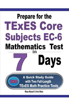 Coperta cărții 'Prepare for the TExES Core Subjects EC-6 Mathematics Test in 7 Days: A Quick Study Guide with Two Full-Length TExES'