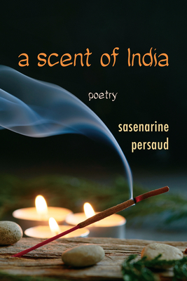 A Scent of India - Sasenarine Persaud