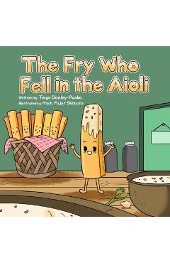 Coperta cărții 'The Fry Who Fell in the Aioli - Tiege Dooley-panko'