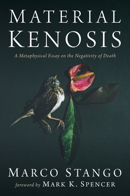 Material Kenosis: A Metaphysical Essay on the Negativity of Death - Marco Stango