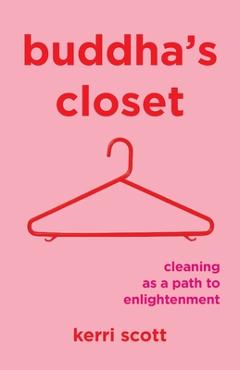 Coperta cărții 'Buddha's Closet: Cleaning as a Path to Enlightenment - Kerri Scott'