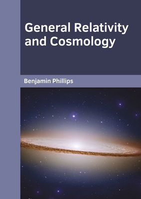 General Relativity and Cosmology - Benjamin Phillips