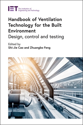 Handbook of Ventilation Technology for the Built Environment: Design, Control and Testing - Shi-jie Cao