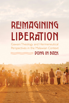 Coperta cărții 'Reimagining Liberation: Gawani Theology and Hermeneutical Perspectives in the Malawian Context - Dong In Baek'