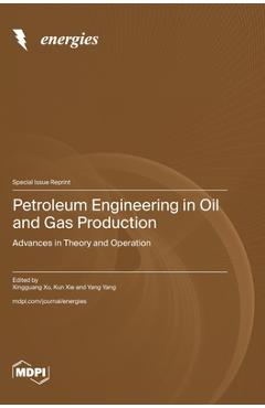 Coperta cărții 'Petroleum Engineering in Oil and Gas Production: Advances in Theory and Operation - Xingguang Xu'