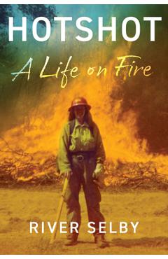 Coperta cărții 'Hotshot: A Life on Fire - River Selby'