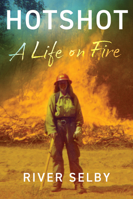 Coperta cărții 'Hotshot: A Life on Fire - River Selby'