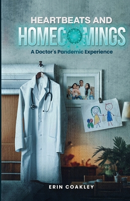 Heartbeats And Homecomings: A Doctor's Pandemic Experience - Erin Coakley
