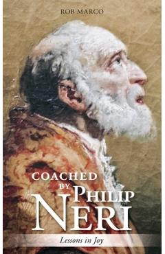 Coperta cărții 'Coached by Philip Neri: Lessons in Joy - Rob Marco'