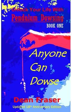 Poza produsului Unlock Your Life With Pendulum Dowsing - 18th Anniversary Edition: Anyone Can Dowse! - Dean Fraser