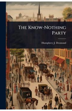 Poza produsului The Know-Nothing Party - Humphrey J. 1858-1932 Desmond