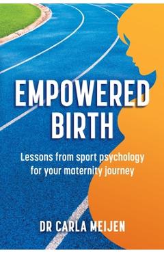 Coperta cărții 'Empowered Birth: Lessons from Sport Psychology for Your Maternity Journey - Carla Meijen'