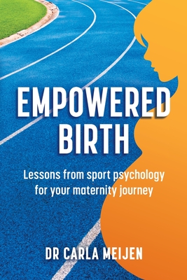 Coperta cărții 'Empowered Birth: Lessons from Sport Psychology for Your Maternity Journey - Carla Meijen'
