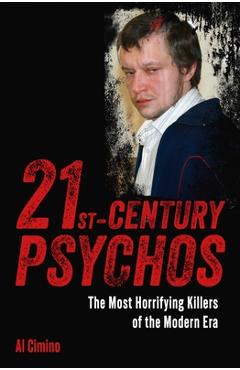 Coperta cărții '21st Century Psychos: The Most Horrifying Killers of the Modern Era - Al Cimino'