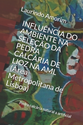 Influência Do Ambiente Na Seleção Da Pedra Calcária de Lioz Na AML (Área Metropolitana de Lisboa): Pedra calcária natural a artificial - Laurindo Amorim
