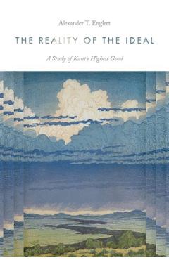 Poza produsului The Reality of the Ideal: A Study of Kant's Highest Good - Alexander T. Englert
