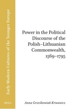 Coperta cărții 'Power in the Political Discourse of the Polish-Lithuanian Commonwealth, 1569 1795 - Anna Grzeskowiak-krwawicz'