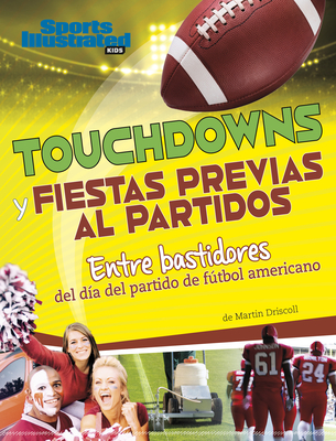 Touchdowns Y Fiestas Previas Al Partido: Entre Bastidores del Día del Partido de Fútbol Americano - Martin Driscoll