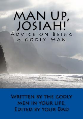 Man Up, Josiah! (Economy Edition): Advice on Being a Godly Man - Rob Guenther