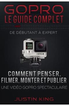 Poza produsului GoPro - Le Guide Complet: De Débutant à Expert - Justin King