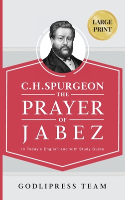 C. H. Spurgeon: The Prayer of Jabez in Today's English and with Study Guide. - Godlipress Team