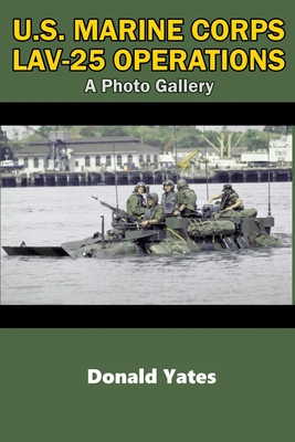 U.S. Marine Corps LAV-25 Operations: A Photo Gallery - Donald Yates