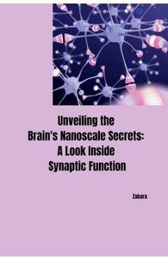 Coperta cărții 'Unveiling the Brain's Nanoscale Secrets: A Look Inside Synaptic Function -'